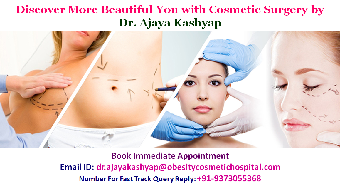 Discover More Beautiful You with Cosmetic Surgery by Dr. Ajaya Kashyap Best Cosmetic Surgeon at Medspa Delhi